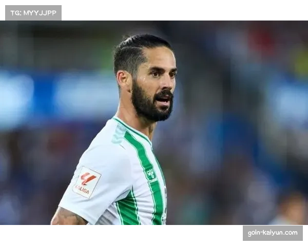 贝蒂斯老将伊斯科33岁仍担组织核心 经验支撑中场控制